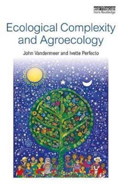Ecological Complexity and Agroecology, JOHN (UNIVERSITY OF MICHIGAN,  Ann Arbor, Michigan, USA) Vandermeer ; Ivette Perfecto - Paperback - 9781138231979