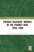French Soldiers' Morale in the Phoney War, 1939-1940 | Williams, Maude ; Wilkin, Bernard (belgian State Archives) | 