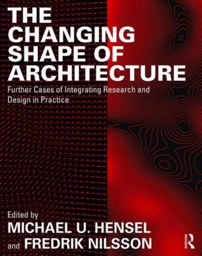 The Changing Shape of Architecture, MICHAEL U. (OSLO SCHOOL OF ARCHITECTURE AND DESIGN,  Norway) Hensel ; Fredrik (Chalmers University of Technology, Sweden) Nilsson - Paperback - 9781138240285