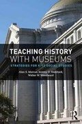 Teaching History with Museums | Marcus, Alan S. (university of Connecticut, Usa) ; Stoddard, Jeremy D. (college of William & Mary, Usa) ; Woodward, Walter W. (university of Connecticut, Usa) | 