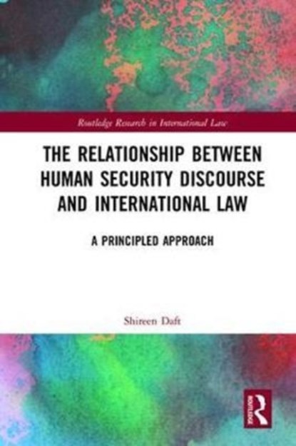 The Relationship between Human Security Discourse and International Law, SHIREEN (MACQUARIE UNIVERSITY,  Australia) Daft - Gebonden - 9781138243910
