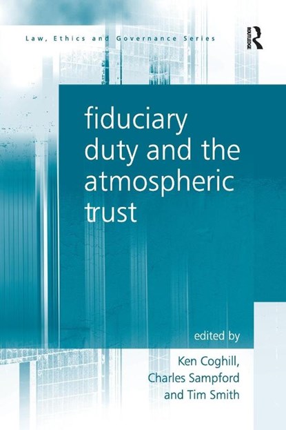 Fiduciary Duty and the Atmospheric Trust, Charles Sampford ; Ken Coghill ; Tim Smith - Paperback - 9781138245532