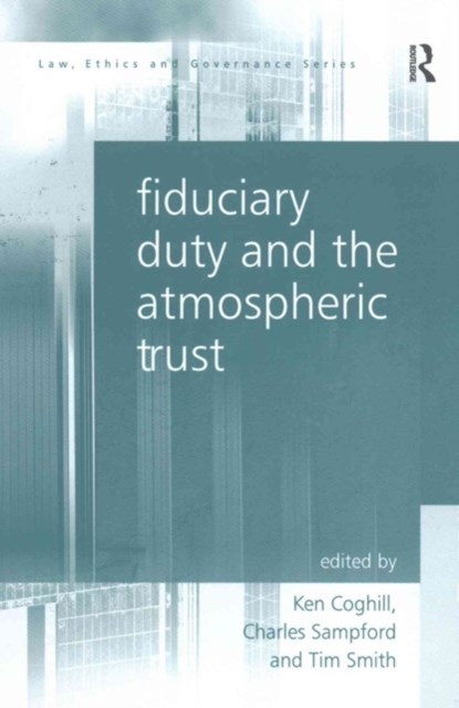 Fiduciary Duty and the Atmospheric Trust, Charles Sampford ; Ken Coghill ; Tim Smith - Paperback - 9781138245532