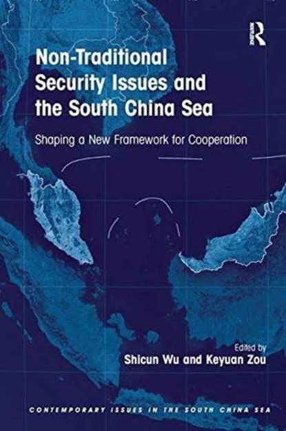 Non-Traditional Security Issues and the South China Sea, SHICUN WU ; KEYUAN (UNIVERSITY OF CENTRAL LANCASHIRE,  Preston, United Kingdom) Zou - Paperback - 9781138249134