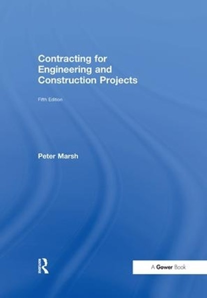 Contracting for Engineering and Construction Projects, Peter Marsh - Paperback - 9781138256170