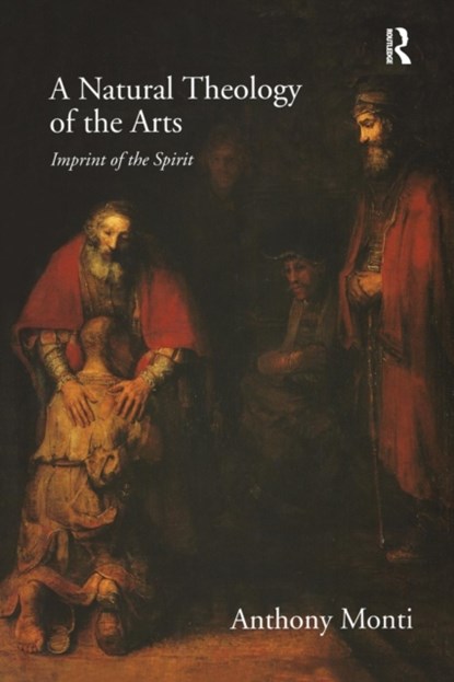 A Natural Theology of the Arts, Anthony Monti - Paperback - 9781138257559