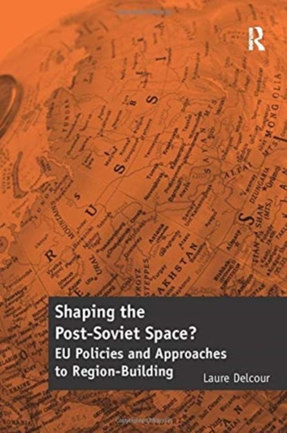 Shaping the Post-Soviet Space?, Laure Delcour - Paperback - 9781138257757