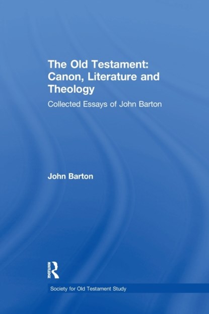 The Old Testament: Canon, Literature and Theology, John Barton - Paperback - 9781138264953