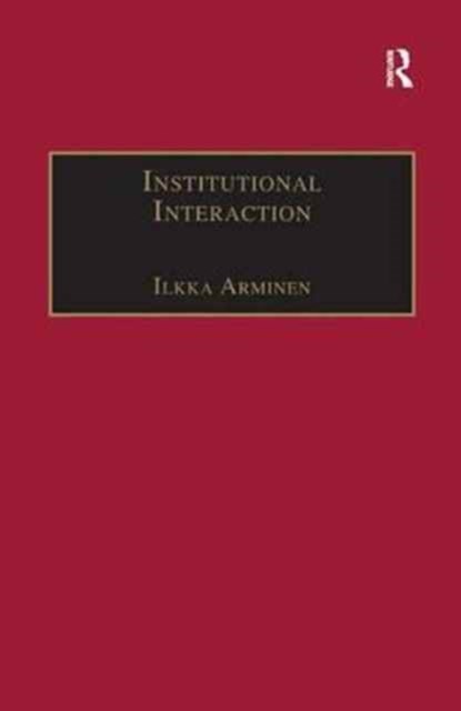 Institutional Interaction, Ilkka Arminen - Paperback - 9781138266674