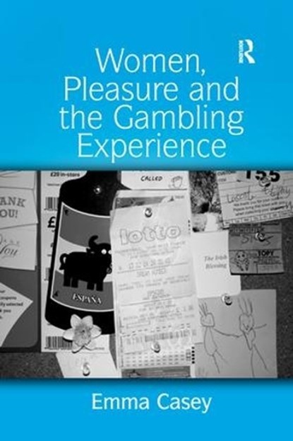 Women, Pleasure and the Gambling Experience, Emma Casey - Paperback - 9781138266926