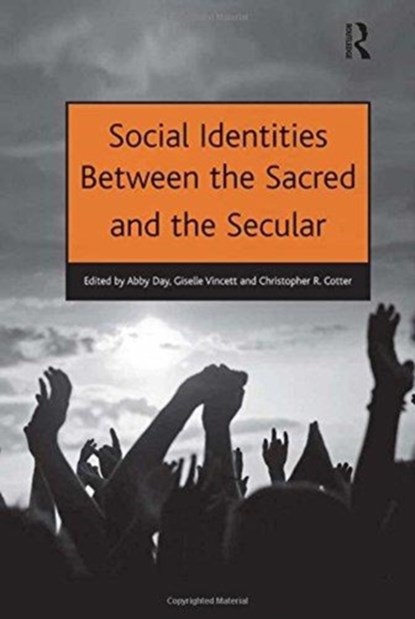 Social Identities Between the Sacred and the Secular, Abby Day ; Giselle Vincett ; Christopher R. Cotter - Paperback - 9781138272286