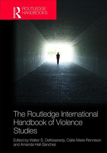 The Routledge International Handbook of Violence Studies, Walter S. DeKeseredy ; Callie Marie Rennison ; Amanda K. Hall-Sanchez - Gebonden - 9781138283442