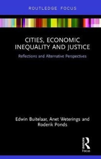 Cities, Economic Inequality and Justice, Edwin Buitelaar ; Anet Weterings ; Roderik Ponds - Gebonden - 9781138283992