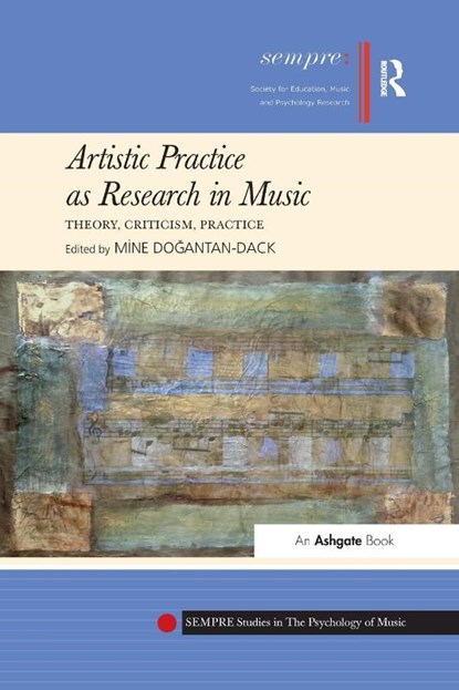 Artistic Practice as Research in Music: Theory, Criticism, Practice, Mine Dogantan-Dack - Paperback - 9781138284548