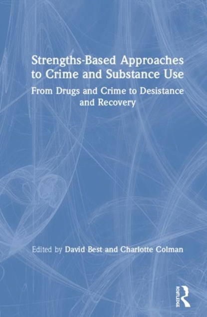 Strengths-Based Approaches to Crime and Substance Use, DAVID (DEPARTMENT OF LAW AND CRIMINOLOGY,  Sheffield Hallam University, UK) Best ; Charlotte Colman - Gebonden - 9781138288737