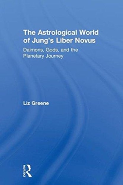 The Astrological World of Jung's 'Liber Novus', LIZ (CENTRE FOR PSYCHOLOGICAL ASTROLOGY,  UK) Greene - Gebonden - 9781138289161