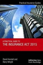 A Practical Guide to the Insurance Act 2015 | Kendall, David ; Wright, Harry | 