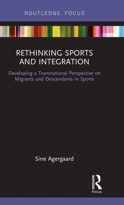 Rethinking Sports and Integration, SINE (AALBORG UNIVERSITY,  Denmark) Agergaard - Gebonden - 9781138290624