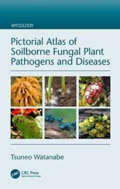 Pictorial Atlas of Soilborne Fungal Plant Pathogens and Diseases, Tsuneo Watanabe - Gebonden - 9781138294592