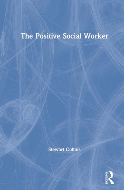 The Positive Social Worker, Stewart (Bangor University) Collins - Gebonden - 9781138300248