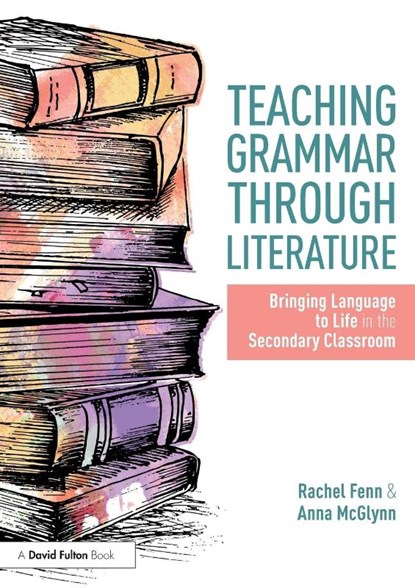 Teaching Grammar through Literature, Anna (Weald of Kent Grammar School McGlynn ; Rachel (Ecole Jeannine Manuel Fenn - Paperback - 9781138301009