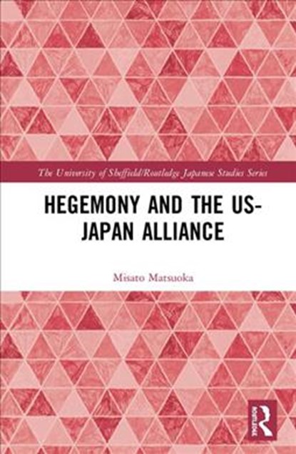 Hegemony and the US-Japan Alliance, Misato Matsuoka - Gebonden - 9781138303478