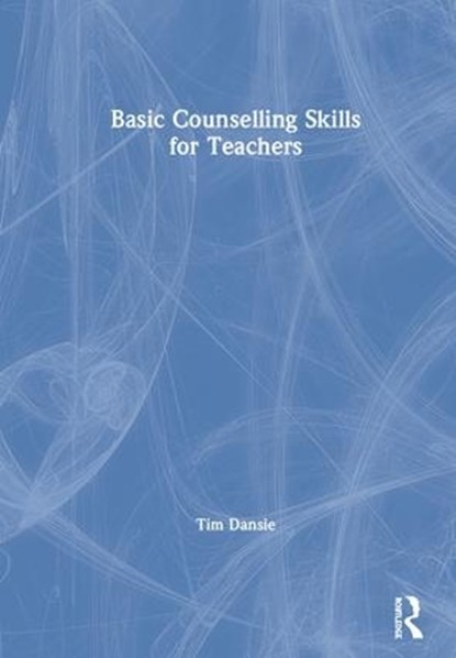 Basic Counselling Skills for Teachers, TIM (EDUCATION CONSULTANT,  Australia) Dansie - Gebonden - 9781138305595