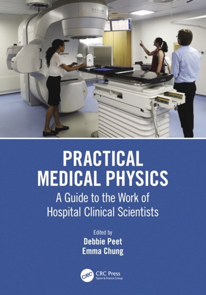 Practical Medical Physics, Debbie (University Hospital of Leicester NHS Trust) Peet ; Emma Chung - Paperback - 9781138307537