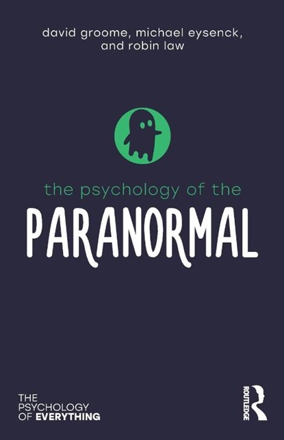 The Psychology of the Paranormal, David Groome ; Michael (Emeritus Professor of Psychology in the psychology department at Royal Holloway University of London Eysenck ; Robin (Westminster University Law - Paperback - 9781138307889