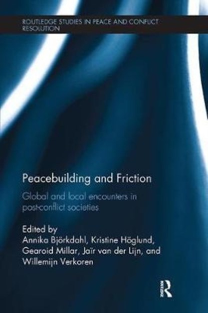 Peacebuilding and Friction, Annika Bjorkdahl ; Kristine Hoglund ; Gearoid Millar ; Jair van der Lijn ; Willemijn Verkoren - Paperback - 9781138308954