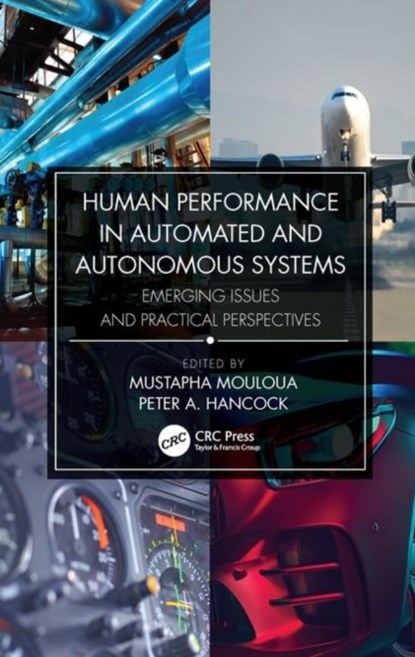 Human Performance in Automated and Autonomous Systems, MUSTAPHA (UNIVERSITY OF CENTRAL FLORIDA,  USA) Mouloua ; Peter A. (University of Central Florida, USA) Hancock - Gebonden - 9781138312296