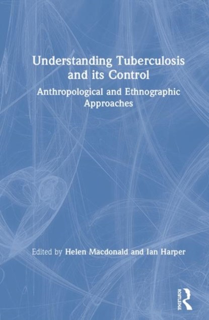 Understanding Tuberculosis and its Control, HELEN (UNIVERSITY OF CAPE TOWN,  South Africa) Macdonald ; Ian (University of Edinburgh, UK) Harper - Gebonden - 9781138314276