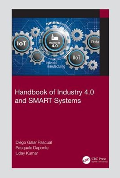 Handbook of Industry 4.0 and SMART Systems, DIEGO (LULEA UNIVERSITY OF TECHNOLOGY,  Sweden) Galar Pascual ; Pasquale Daponte ; Uday (Lulea University of technology, Norrbotten, Sweden) Kumar - Gebonden - 9781138316294