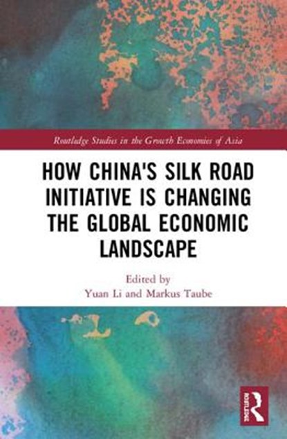 How China's Silk Road Initiative is Changing the Global Economic Landscape, Yuan Li ; Markus Taube - Gebonden - 9781138317451