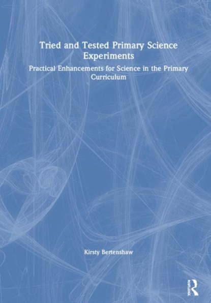 Tried and Tested Primary Science Experiments, Kirsty Bertenshaw - Gebonden - 9781138317819