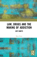 Law, Drugs and the Making of Addiction | Kate Seear | 