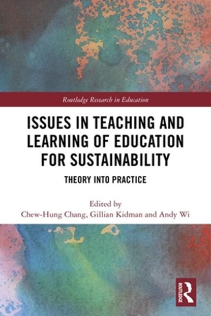 Issues in Teaching and Learning of Education for Sustainability, CHEW-HUNG (NATIONAL INSTITUTE OF EDUCATION,  Singapore) Chang ; Gillian (Monash University, Victoria, Australia) Kidman ; Andy Wi - Gebonden - 9781138325357