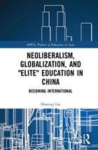 Neoliberalism, Globalization, and "Elite" Education in China | Shuning Liu | 