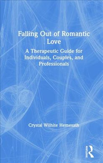 Falling Out of Romantic Love, CRYSTAL (PRIVATE PRACTICE,  Iowa, USA) Wilhite Hemesath - Gebonden - 9781138327542