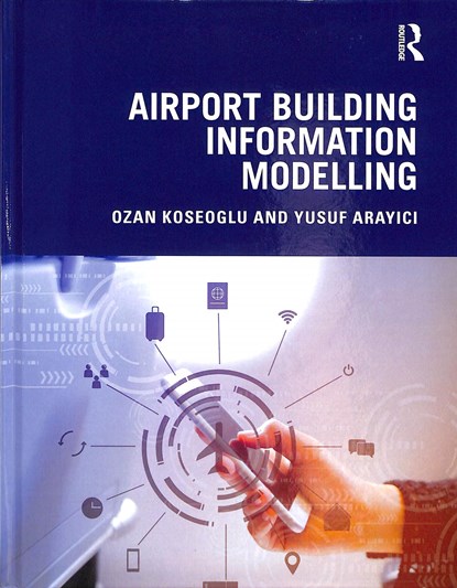 Airport Building Information Modelling, OZAN KOSEOGLU ; YUSUF (HASAN KALYONCU UNIVERSITY,  Turkey) Arayici - Gebonden - 9781138329331