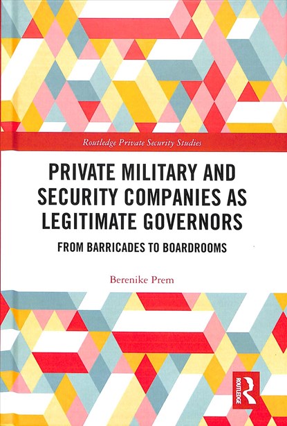 Private Military and Security Companies as Legitimate Governors, BERENIKE (UNIVERSITY OF KIEL,  Germany) Prem - Gebonden - 9781138330436