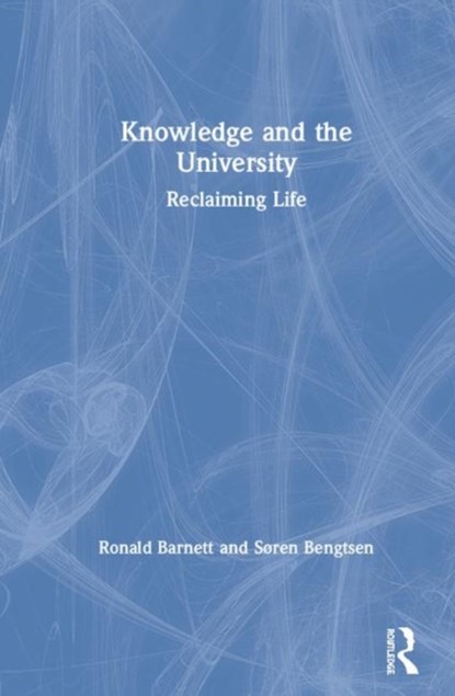 Knowledge and the University, RONALD (INSTITUTE OF EDUCATION,  University of London, UK) Barnett ; Soren Bengtsen - Gebonden - 9781138330894