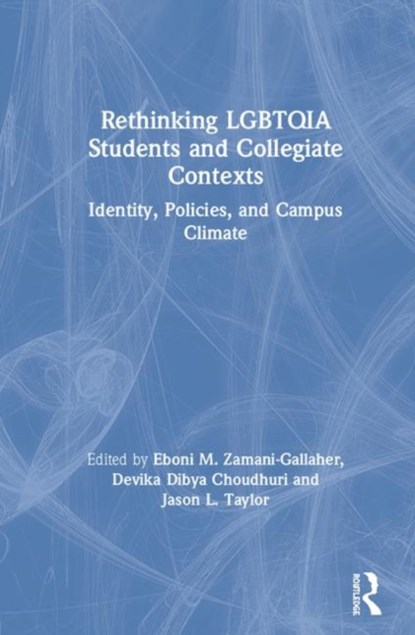Rethinking LGBTQIA Students and Collegiate Contexts, EBONI M. (UNIVERSITY OF ILLINOIS AT URBANA-CHAMPAIGN,  USA) Zamani-Gallaher ; Devika Dibya (Eastern Michigan University, USA) Choudhuri ; Jason L. (The University of Utah, USA) Taylor - Gebonden - 9781138331433