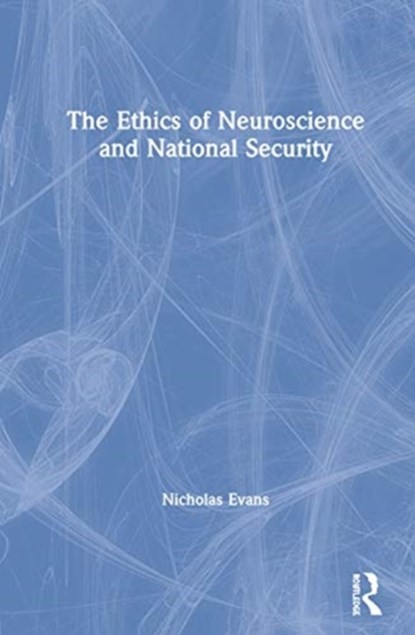 The Ethics of Neuroscience and National Security, Nicholas G. Evans - Gebonden - 9781138331525
