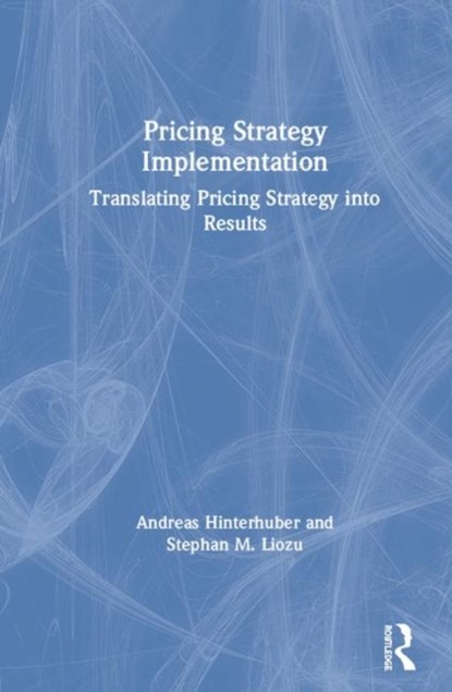 Pricing Strategy Implementation, ANDREAS (HINTERHUBER AND PARTNERS,  Austria) Hinterhuber ; Stephan M. Liozu - Gebonden - 9781138332164