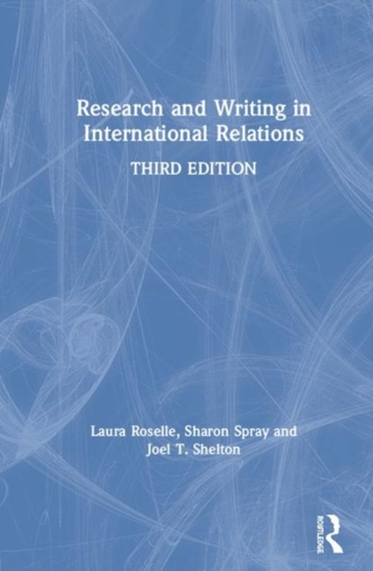 Research and Writing in International Relations, Laura Roselle ; Joel T. Shelton ; Sharon Spray - Gebonden - 9781138332348