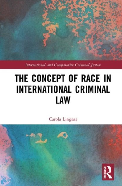 The Concept of Race in International Criminal Law, CAROLA (VID SPECIALIZED UNIVERSITY,  Norway) Lingaas - Gebonden - 9781138335547