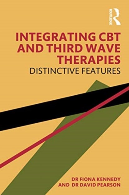 Integrating CBT and Third Wave Therapies, FIONA KENNEDY ; DAVID (GREENWOOD MENTORS,  UK, Dream a Dream NGO, Bengaluru) Pearson - Paperback - 9781138336674