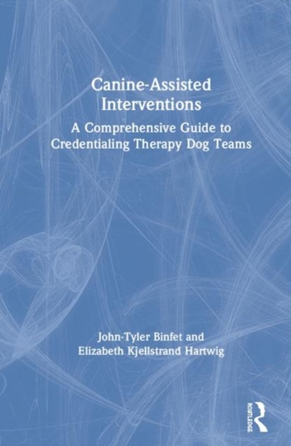 Canine-Assisted Interventions, JOHN-TYLER (UNIVERSITY OF BRITISH COLUMBIA,  Canada) Binfet ; Elizabeth Kjellstrand (Texas State University, USA) Hartwig - Gebonden - 9781138338302