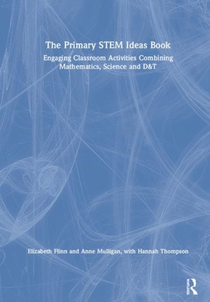 The Primary STEM Ideas Book, ELIZABETH (MIDDLESEX UNIVERSITY,  UK) Flinn ; Anne (Middlesex University, UK) Mulligan - Gebonden - 9781138340534